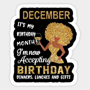 December It's My Birthday Month I'm Now Accepting Birthday Dinners Lunches And Gifts Sticker